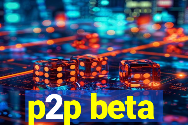 p2p beta