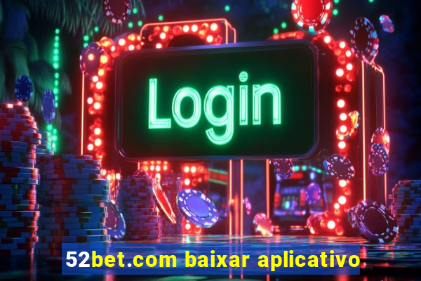 52bet.com baixar aplicativo