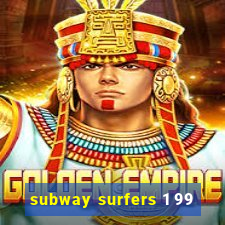 subway surfers 1 99