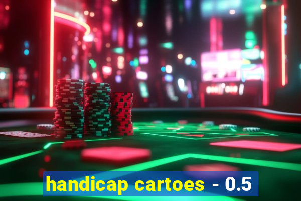 handicap cartoes - 0.5