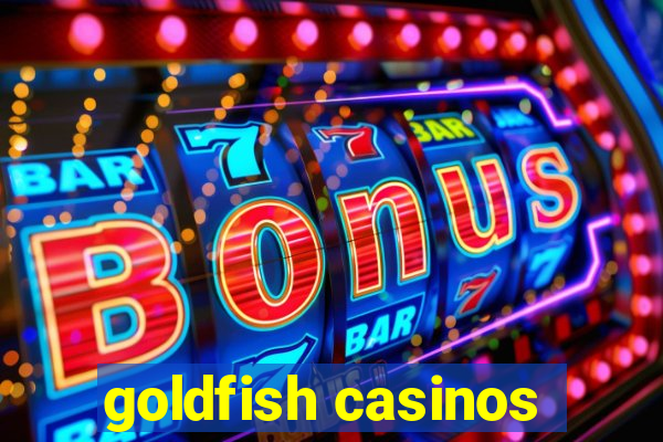 goldfish casinos