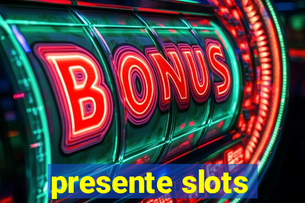 presente slots